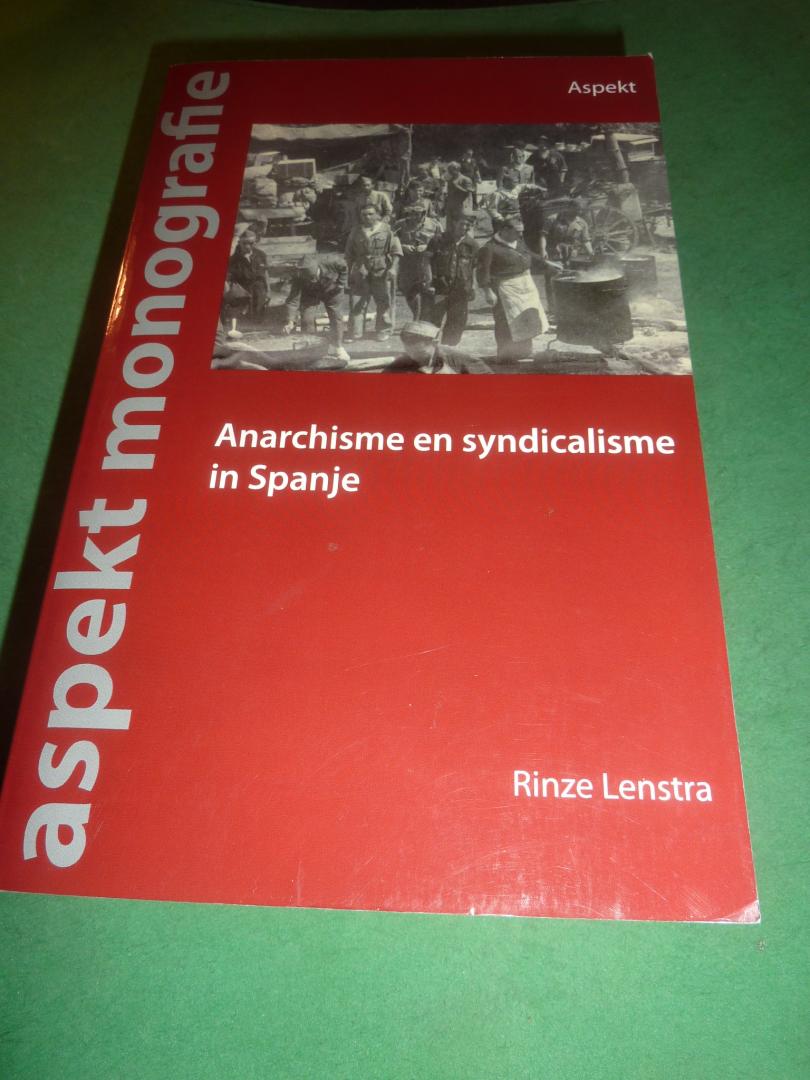 Lenstra, Rinze. - Anarchisme en syndicalisme in Spanje   Ideaal en werkelijkheid, continuiteit en verandering
