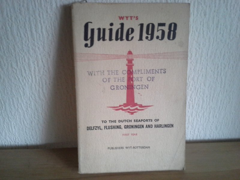  - WYT,S GUIDE 1958 ,TO THE DUTCH SEAPORTS OF DELFZYL,FLUSHING ,GRONINGEN AND HARLINGEN