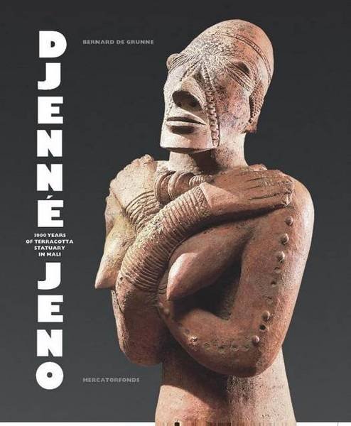 GRUNNE, BERNARD DE - Djenné-Jeno. 1000 years of terracotta statuary in Mali.