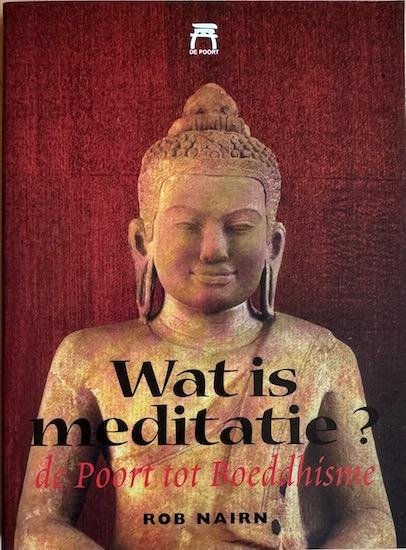 Nairn, Rob - WAT IS MEDITATIE?  De poort tot Boeddhisme.