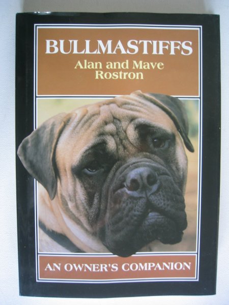 Rostron, Alan - Bullmastiffs / An Owner's Companion