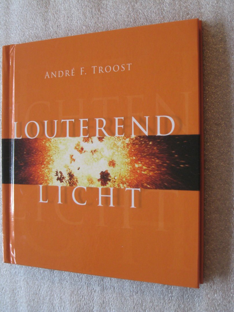 Troost, Andre F. - Louterend licht