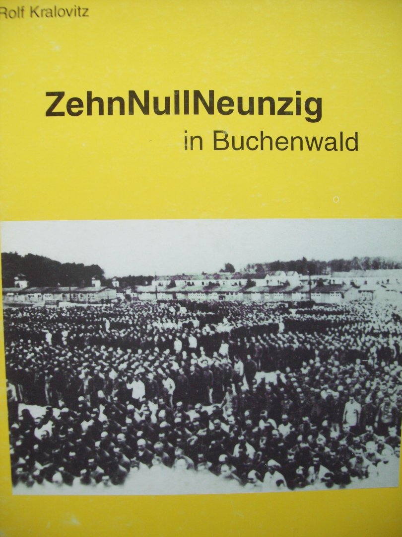 Rolf Kralovitz - "Zehnnullneunzig in Buchenwald"  Ein jüdischer Häffling erzählt.