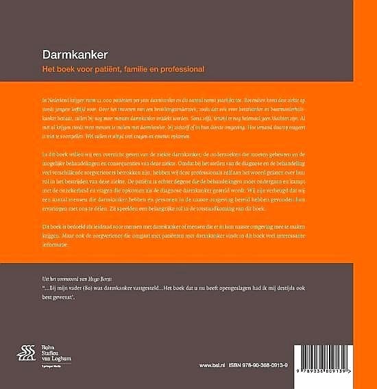 Vrijland , Wietske . & Lidy van Driel-Rooks . & Annemarie van der Spek . & Peter-Paul Coene . & Lynette Wijgergans . [ ISBN 9789036809139 ] 5219 - Darmkanker . ( Het boek voor patiënt, familie en professional . ) In Nederland krijgen ruim 11.000 patiënten per jaar darmkanker en dit aantal neemt jaarlijks toe. Bovendien komt deze ziekte op steeds jongere leeftijd voor. Door het invoeren van -
