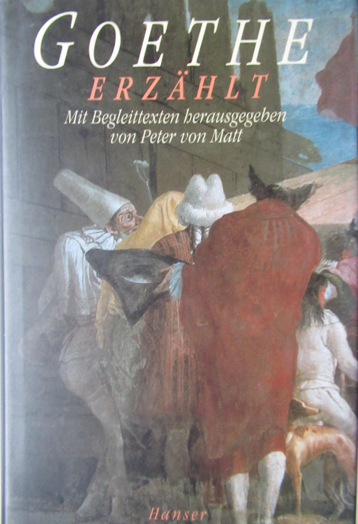Goethe, JohannWolfgang von - Matt Peter von - Goethe erzahlt. Met Begeleittexten herausgegeven von Peter von Matt