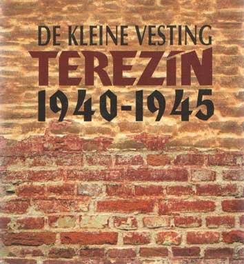 Benesova, Miroslava en anderen - De kleine vesting Terezin 1940 - 1945
