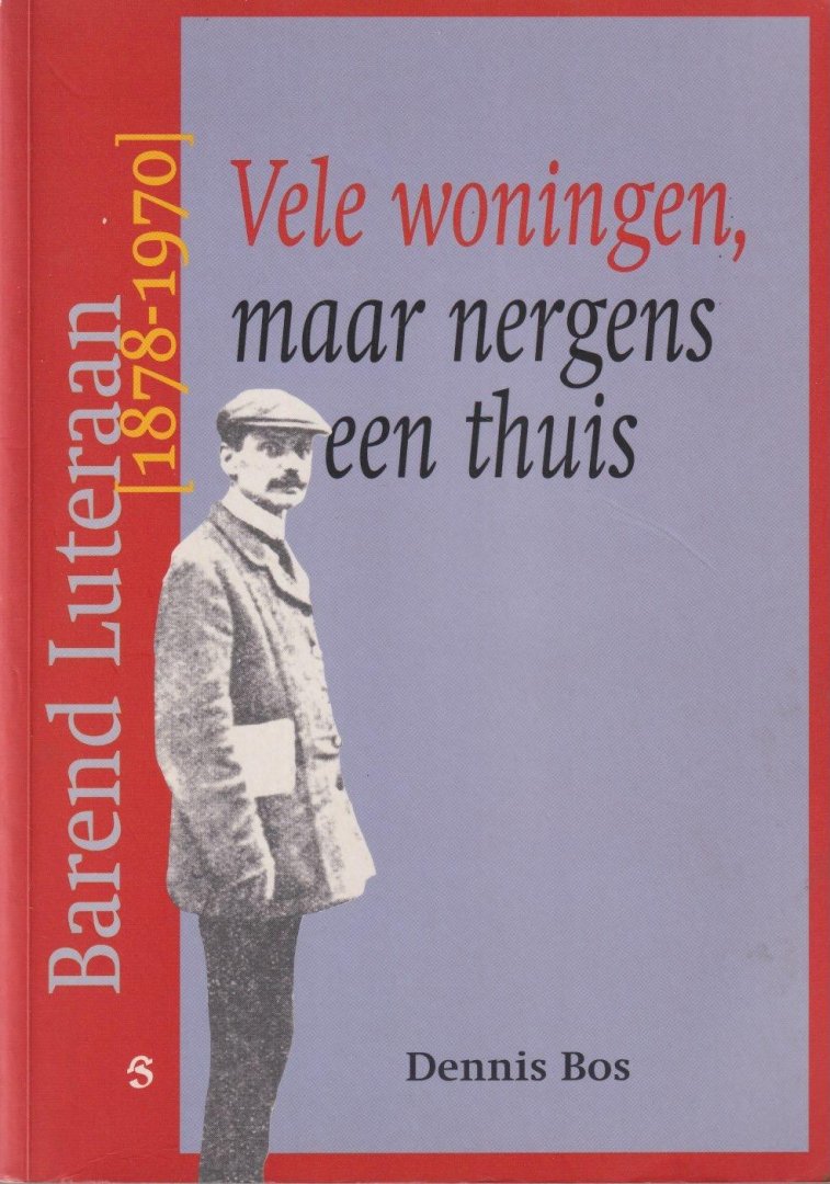 Bos, Dennis - Vele woningen, maar nergens een thuis: Barend Luteraan (1878-1970)