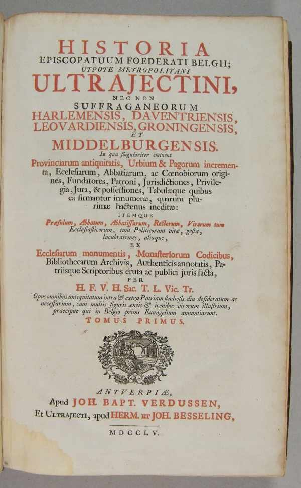 VAN HEUSSEN, HUGO FRANCISCUS - Historia episcopatuum foederati belgii; utpote metropolitani Ultrajectini, nec non suffraganeorum Harlemensis, Daventriensis, Leovardiensis, Groningensis, et Middelburgensis