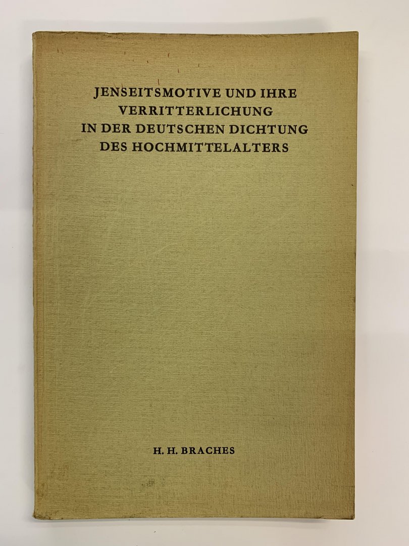 H.H. Braches - Jenseitsmotive und ihre Verritterlichung in der Deutschen Dichtung des Hochmittelalters