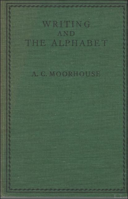 MOORHOUSE, A.C. - Writing and the Alphabet