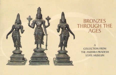 J Kedareswari - Bronzes through the ages. A collection from the Andhra Pradesh State Museum