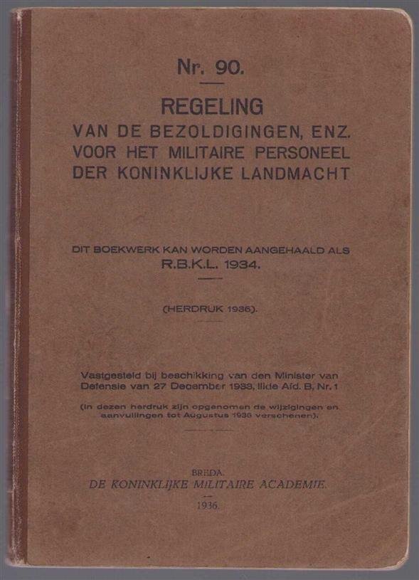 Ministerie van Defensie, 1928-1941 - Regeling van de bezoldigingen, enz. voor het militaire personeel der koninklijke landmacht, vastgesteld bij beschikking van den Minister van Defensie van 27 December 1933, IIIde Afd. B, Nr. 1, dit boekwerk kan worden aangehaald als R.B.K.L. 1934