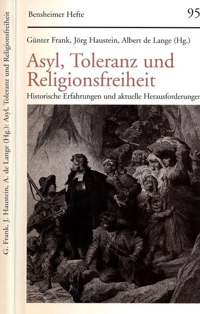 Frank, Günter; Jörg Haustein, Albert de Lange (Hg.) - Asyl, Toleranz und Religionsfreitheit: Historische Erfahrungen und aktuelle Herausforderungen.