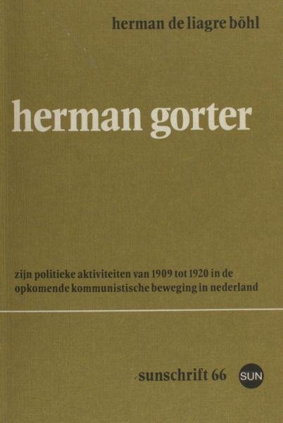 Liagre Böhl, Herman de. - Herman Gorter. Zijn politieke aktiviteiten van 1909 tot 1920 in de opkomende kommunistische beweging in Nederland