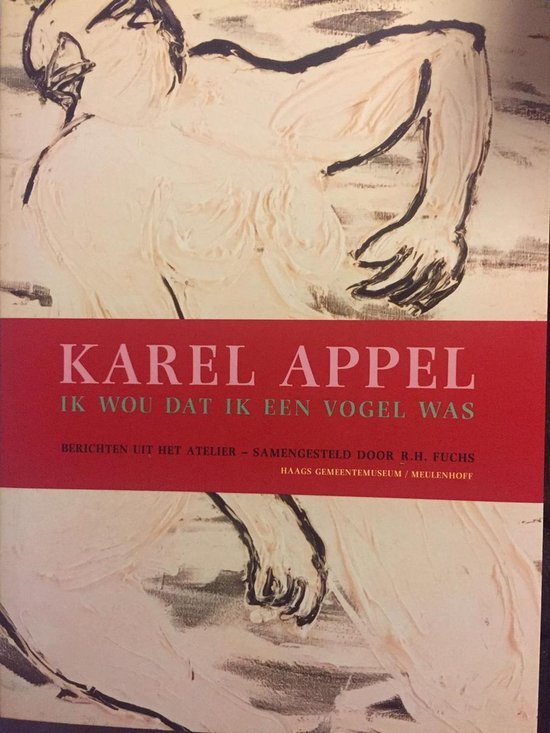 Karel Appel - Karel Appel, ik wou dat ik een vogel was
