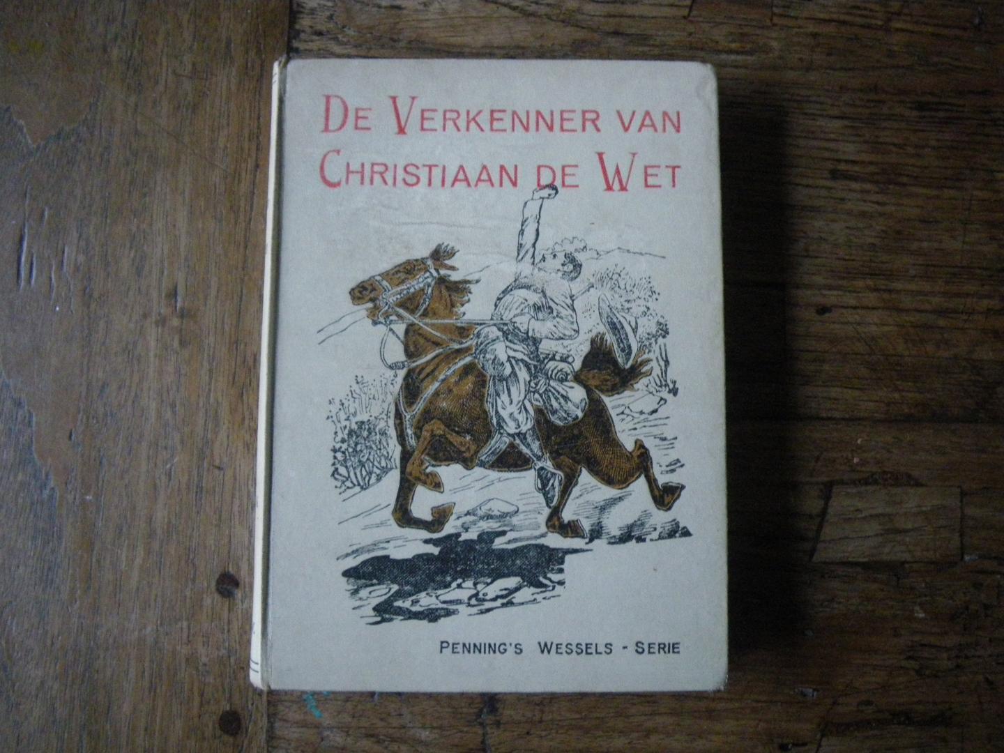 PENNING, L., ill. Koppenol ??. - De Verkenner van Christiaan de Wet. Verhaal uit den Boeren-Oorlog (1899-1902).