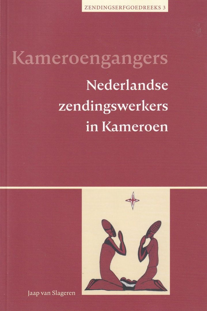 Slageren, Jaap van - Kameroengangers. Nederlandse zendingswerkers in Kameroen [Zendingserfgoedreeks, nr. 3]