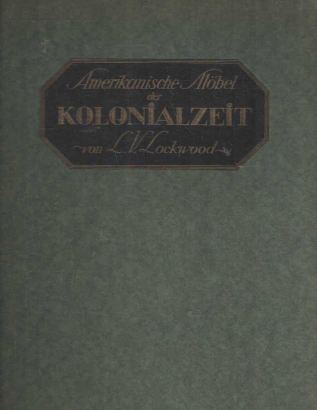 Lockwood, L.V. - Amerikanische Möbel der Kolonialzeit. Deutsche Ausgabe besorgt von Karl Pullich