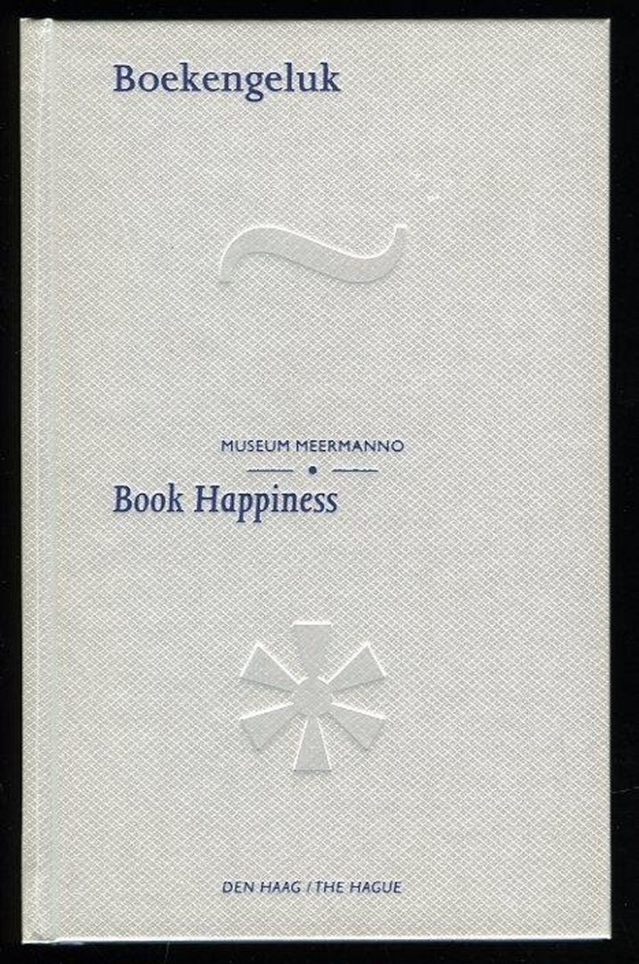SANDERS, Ewoud - Book Happiness - Boekengeluk. Fifty highlights from the Museum Meermanno - Vijftig hoogtepunten uit het Museum Meermanno