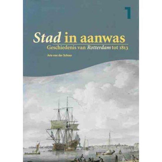 Arie van der Schoor - Stad in aanwas - Geschiedenis van Rotterdam tot 1813