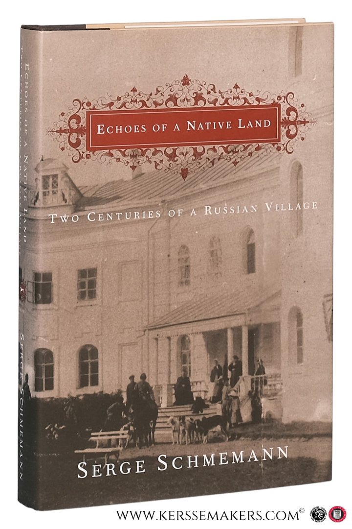 Schmemann, Serge. - Echoes of a Native Land : Two Centuries of a Russian Village.