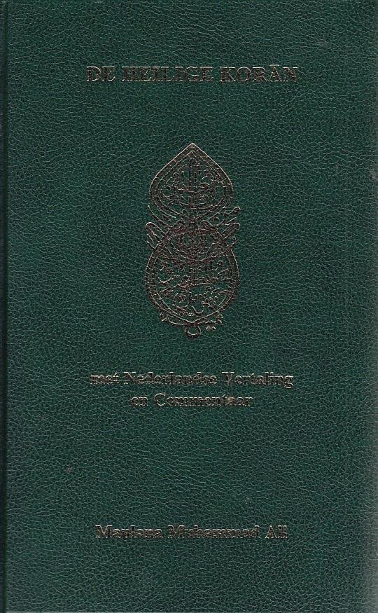 Muhammad Ali - De Heilige Koran / Arabische tekst, Nederlandse vertaling en commentaar