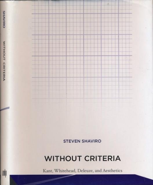 Shaviro, Steven. - Without Criteria: Kant, Whitehead, Deleuze, and Aesthetics.