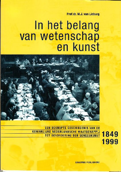 Lieburg, Prof. Dr. M.J. van - In het belang van wetenschap en kunst; Een beknopte geschiedenis van de Koninklijke Nederlandsche Maatschappij tot bevordering der Geneeskunst 1849-1999