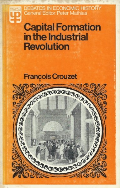 Crouzet, François - Capital Formation in the Industrial Revolution