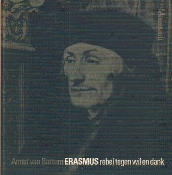 Battum, Annet van - Erasmus (Rebel tegen wil en dank)