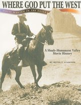 Stanton, Bette L. - Where God Put the West / Movie Making in the Desert