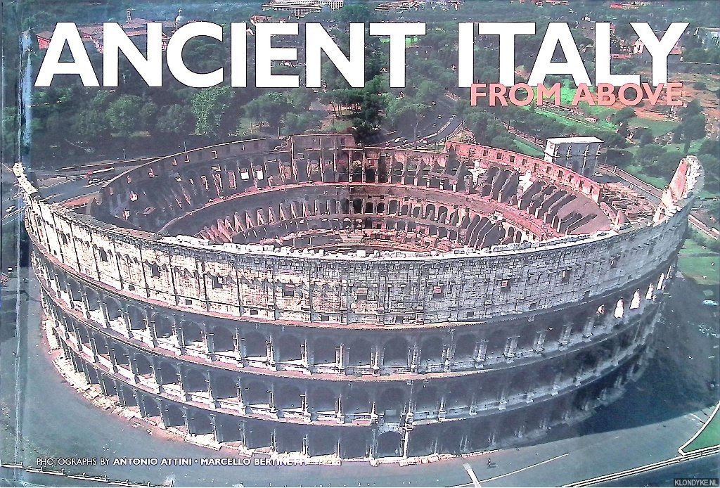 Attini, Antonio & Marcello Bertinetti - Ancient Italy from Above