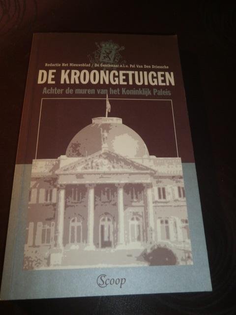 Redactie Het Nieuwsblad/De Gentenaar o.l.v. Pol Van Den Driessche - De Kroongetuigen. Achter de muren van het Koninklijk Paleis