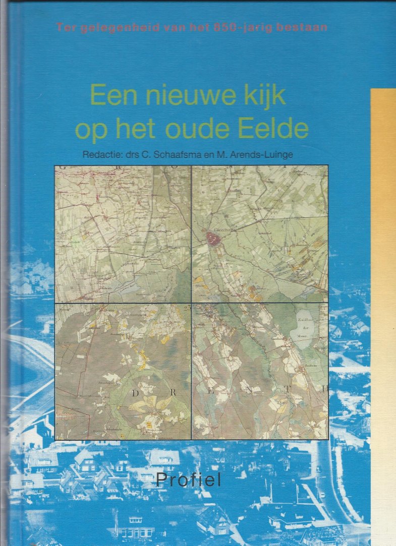Stichting Ol Eel Redactie drs Schaafsma    en vele anderen - Nieuwe kyk op het oude eelde / druk 1