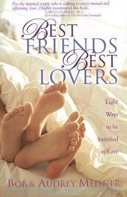 Bob & Audrey Meisner - Best Friends Best Lovers - Eight Ways to be Satisfied in Love