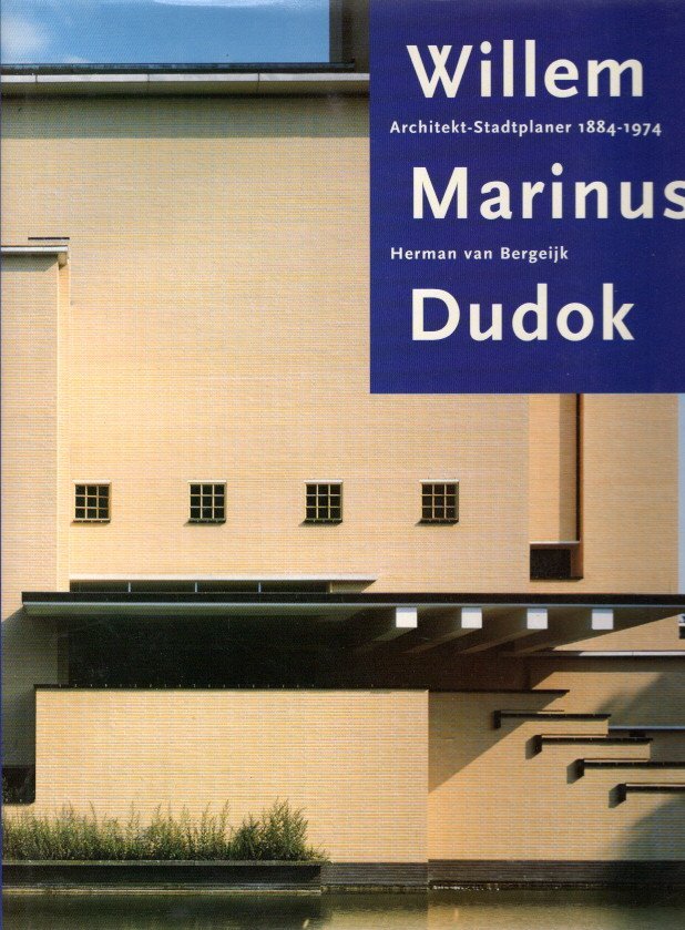 DUDOK - BERGEIJK, Herman van - Willem Marinus Dudok - Architekt-Stadtplaner 1884-1974.