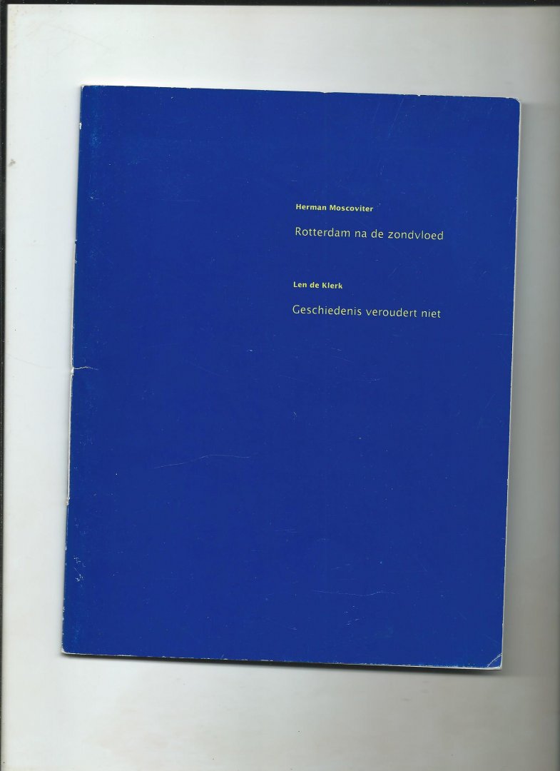 Moscoviter, Herman, Len de Klerk - Rotterdam na de zondvloed (Herman Moscoviter), Geschiedenis veroudert niet (Len de Klerk). Voordrachten t.g.v. de presentatie van het jubileumboek 'En dat al voor de arbeidende klasse'op 24 november 1992