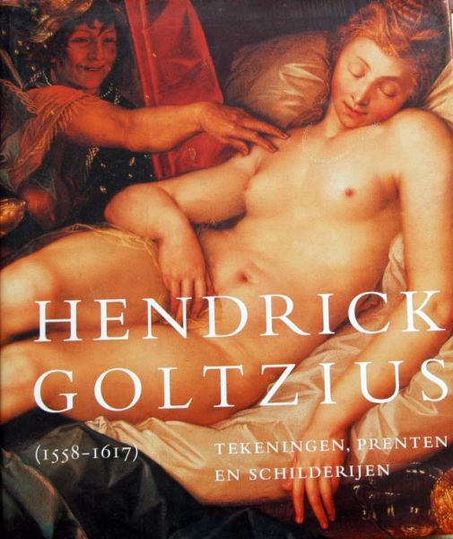 Huigen Leeflang et a - Hendrick Goltzius,tekeningen,prenten en schilderijen