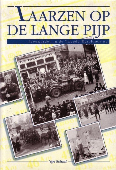 SCHAAF, YPE - Laarzen op de Lange Pijp. Leeuwarden in de Tweede Wereldoorlog.