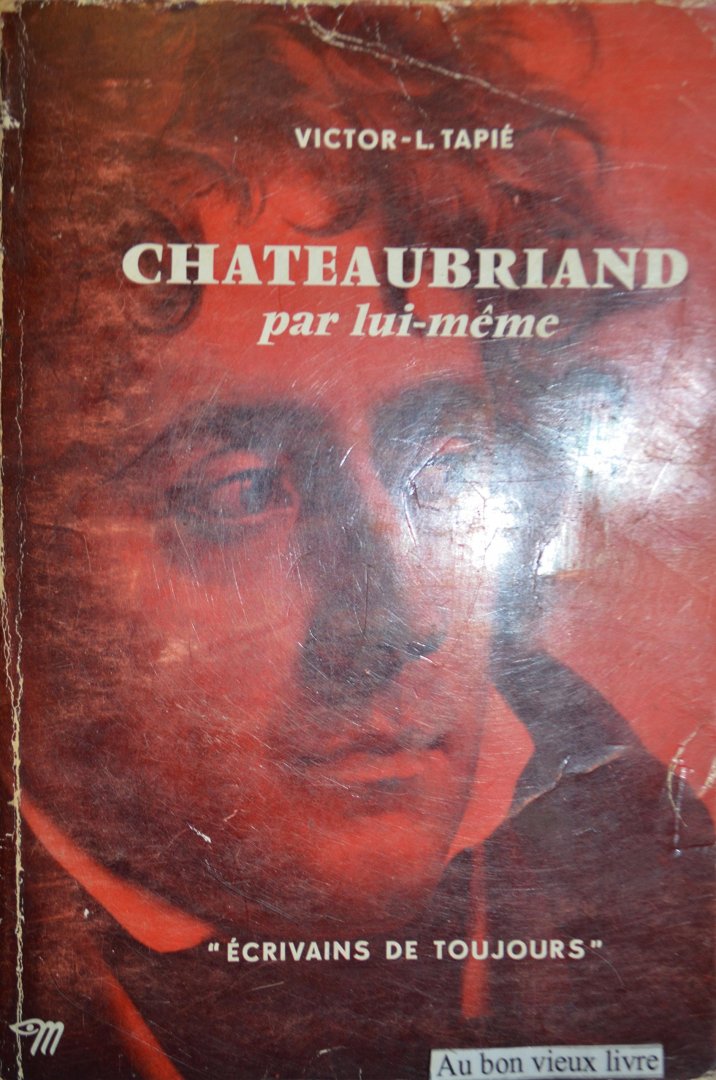 Tapie, Victor L. - Chateaubriand par lui meme