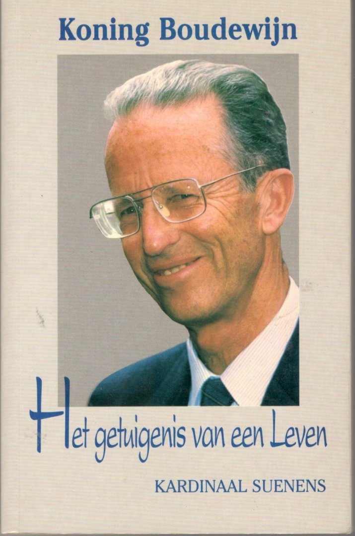 Suenens - Koning boudewijn getuigenis van leven / druk 1