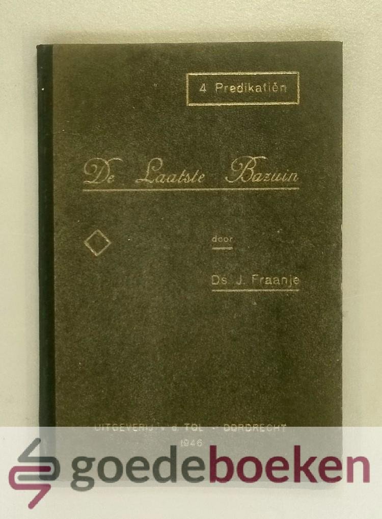 Fraanje, Ds. J. - De laatste bazuin --- 4tal predikatien