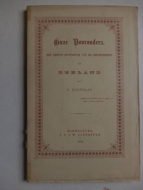 Nagtglas, F.. - Onze Voorouders. Een eerste hoofdstuk uit de geschiedenis van Zeeland.