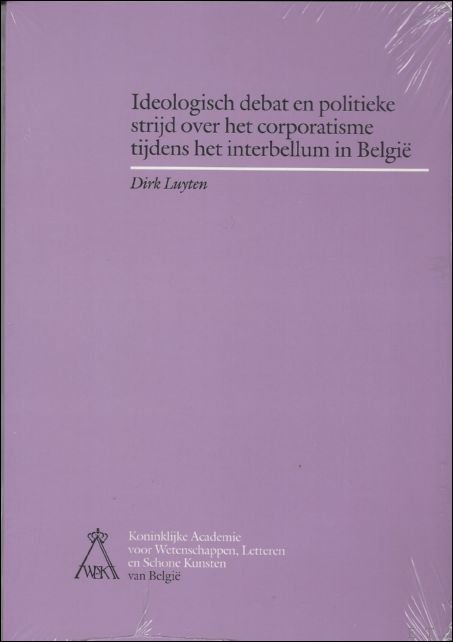 D. LUYTEN. - Ideologisch debat en politieke strijd over het corporatisme tijdens het interbellum in Belgie.