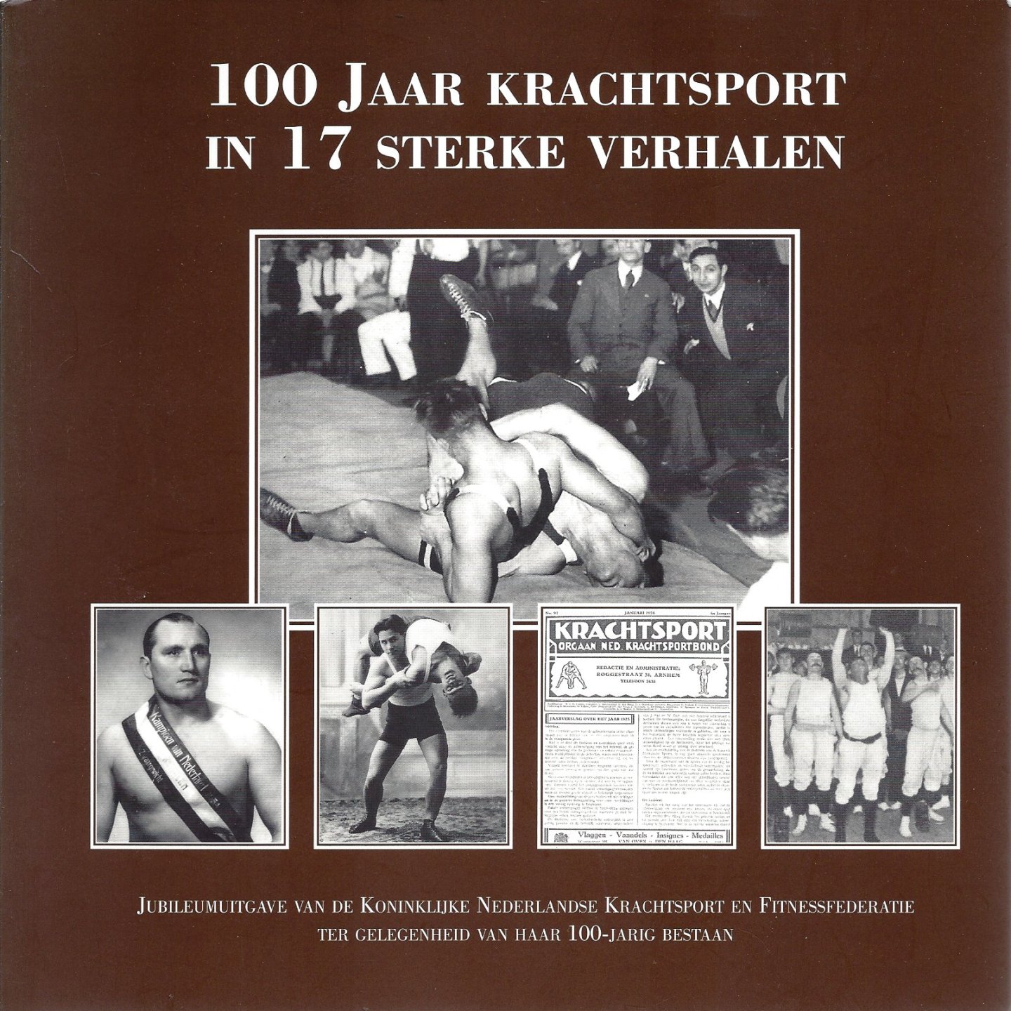 ROBERT WOLTERS - 100 Jaar krachtsport in 17 sterke verhalen