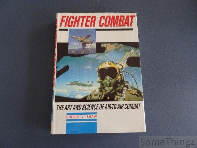 Robert L. Shaw. - Fighter Combat: Art and Science of Air-to-air Warfare