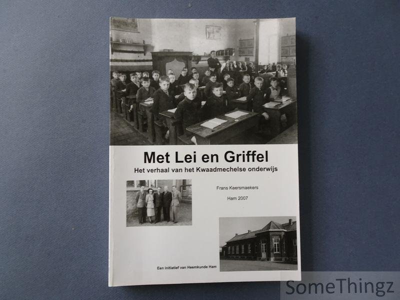 Keersmaekers, Frans. - Met lei en griffel : het verhaal van het Kwaadmechelse onderwijs.