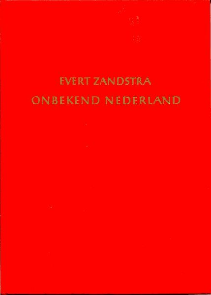 Zandstra, Evert - Onbekend Nederland. Foto`s: Bram Wisman. kaarten: F.W.Michels. (en met facsimile`s)