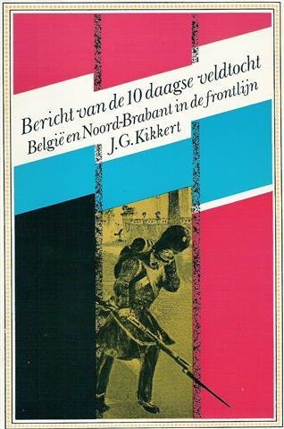 KIKKERT J.G. - Bericht van de 10 daagse veldtocht. België en Nederland in de frontlijn 1830-1834