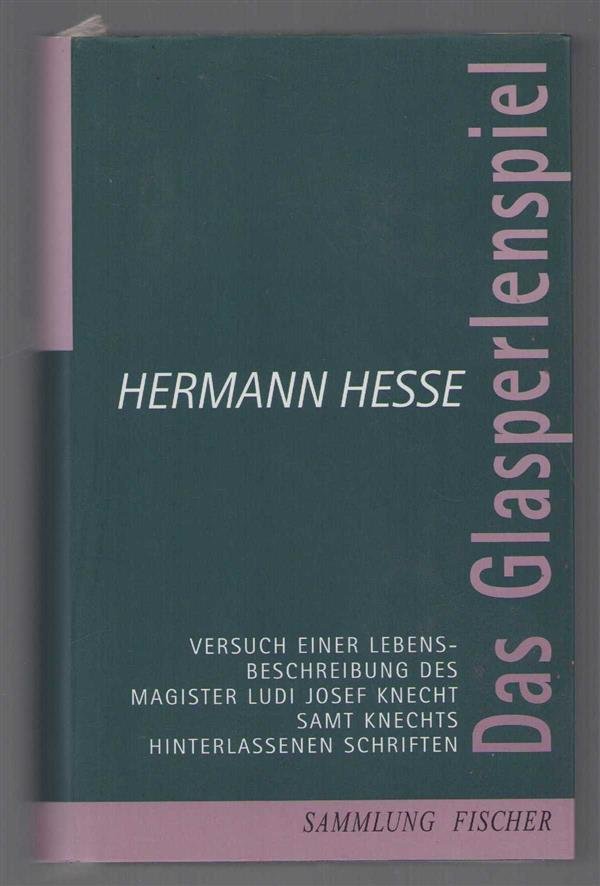 Hermann Hesse - Das Glasperlenspiel : Versuch einer Lebensbeschreibung des Magister Ludi Josef Knecht samt Knechts hinterlassenen Schriften